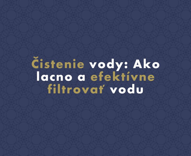 Čistenie vody: Ako lacno a efektívne filtrovať vodu