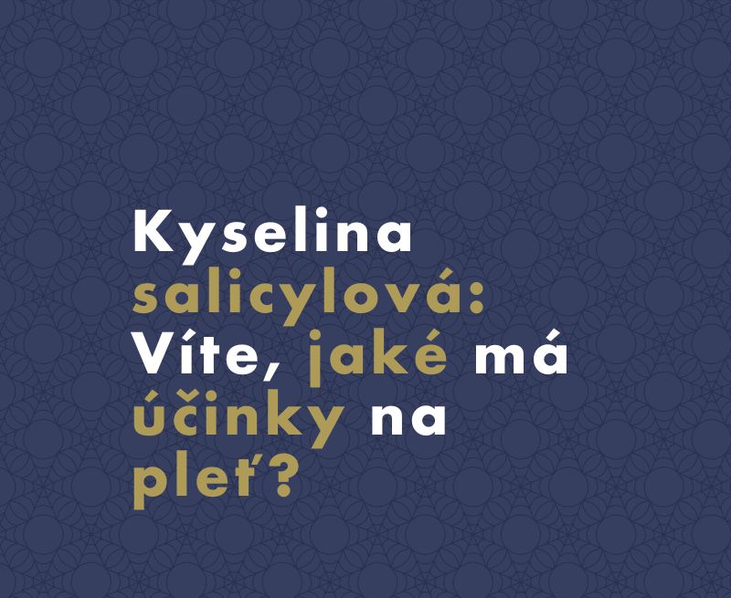 Kyselina salicylová: Víte, jaké má účinky na pleť a jak ji správně používat?