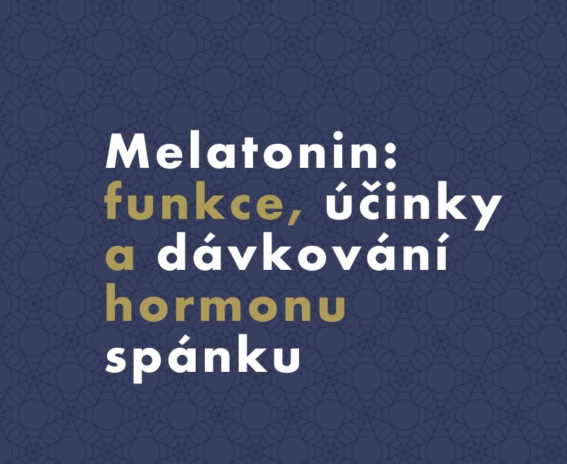 Melatonin: funkce, účinky a dávkování hormonu spánku