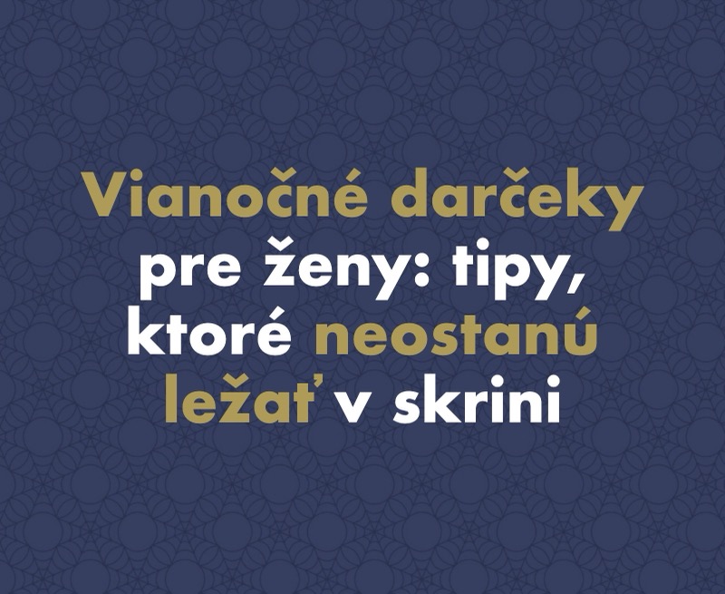Vianočné darčeky pre ženy 2026: tipy, ktoré neostanú ležať v skrini