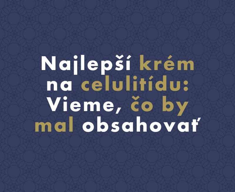 Najlepší krém na celulitídu: Vieme, čo by mal obsahovať