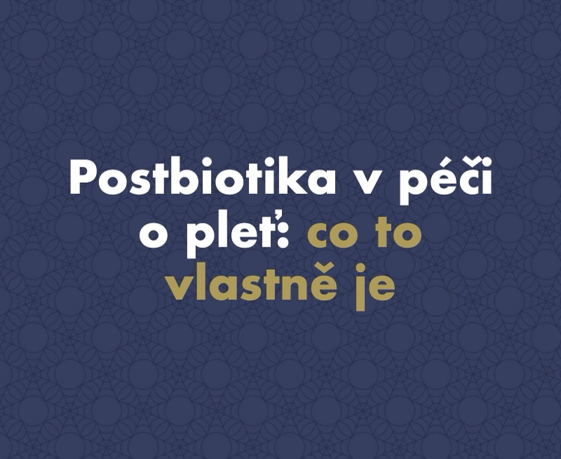 Postbiotika v péči o pleť: co to je, proč nejsou totéž co probiotika a co z toho platí