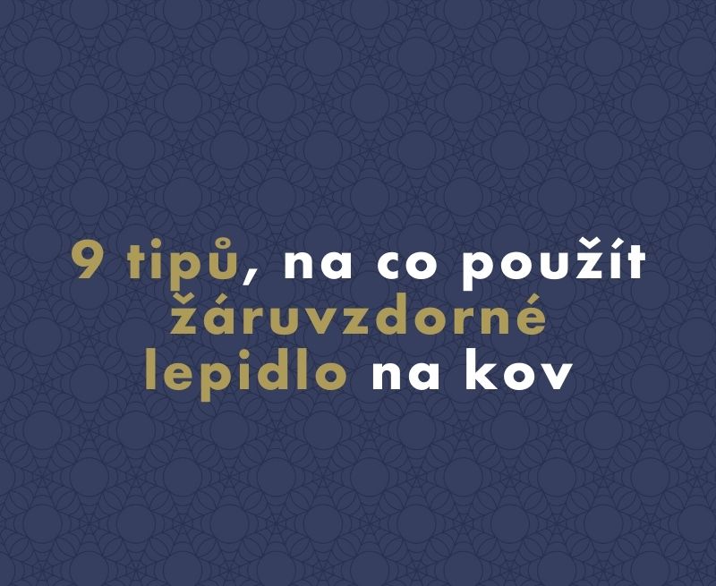 9 tipů, na co použít žáruvzdorné lepidlo na kov